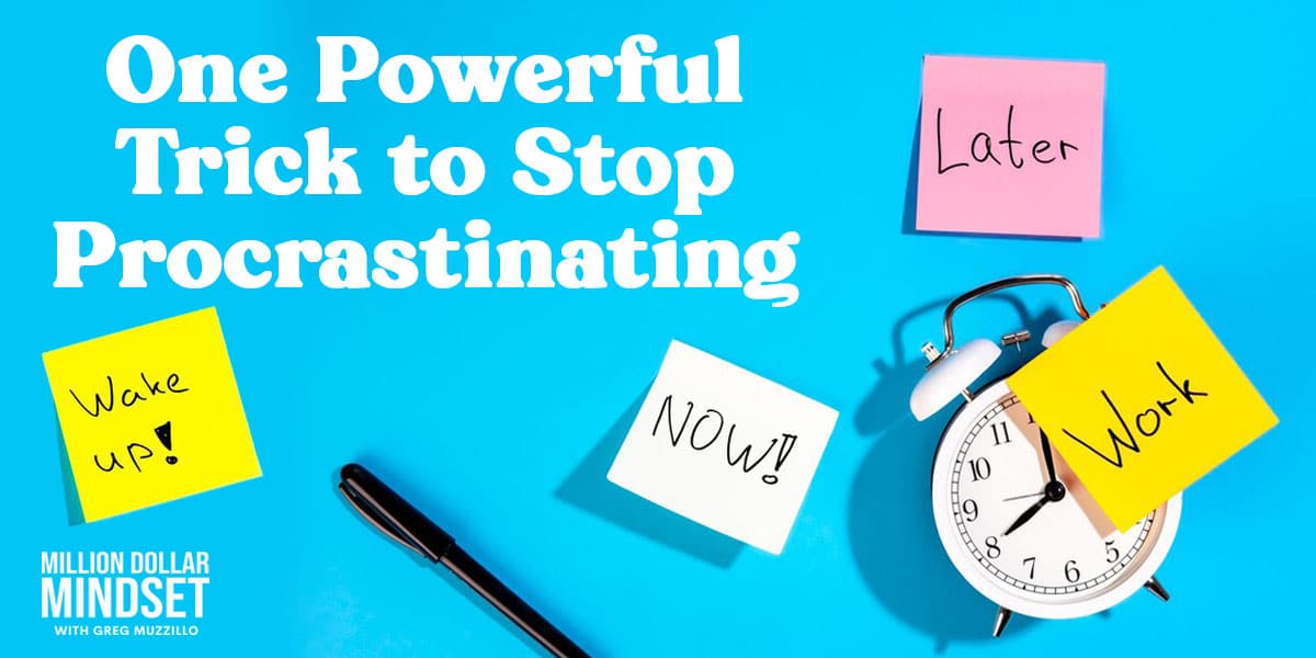 One Powerful Trick To Stop Procrastinating